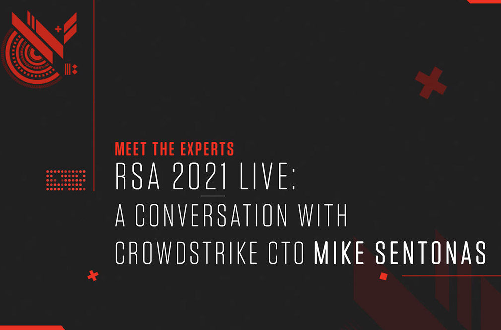 CrowdStrike CTO Talks Adversaries, Resiliency and More for RSA Conference 2021